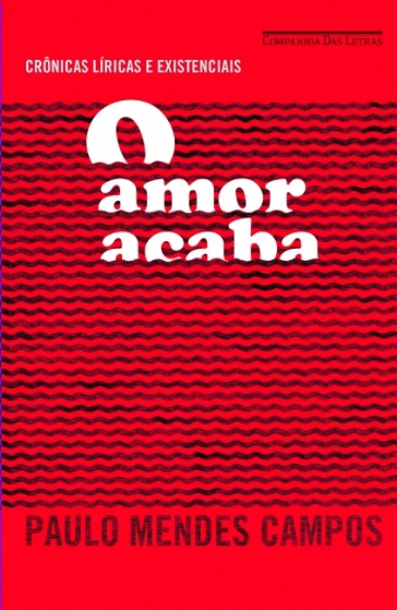 Capa do livro O amor acaba, de Paulo Mendes Campos, publicado pela editora Companhia das Letras. [2]