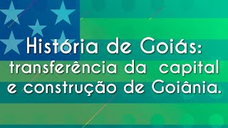 Texto"História de Goiás: transferência da capital e construção de Goiânia" em fundo da bandeira de goiás.
