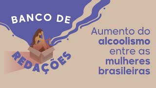 "Banco de Redações | Aumento do alcoolismo entre as mulheres brasileiras" escrito sobre fundo bege e uma ilustração de uma caixa com uma pessoa dentro