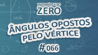 "Matemática do Zero | Ângulos opostos pelo vértice" escrito sobre fundo azul