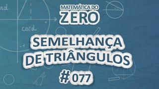 Texto"Matemática do Zero | Semelhança de Triângulos" em fundo azul.