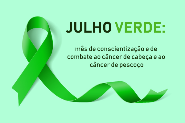 Fita verde ao lado do escrito “Julho Verde: mês de conscientização e de combate ao câncer de cabeça e ao câncer de pescoço”.