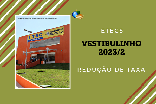 Redução de taxa de inscrição Vestibulinho 2023/2 Etecs (SP)